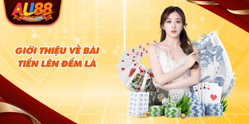 Giới thiệu về bài tiến lên đếm lá